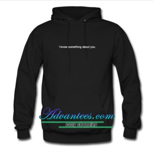 I Know Something About You hoodie