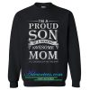 I’m the proud son of a freaking awesome mom sweatshirt