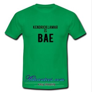 Kendrick Lamar Is Bae t shirt