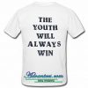 The Youth Will Always Win t shirt back