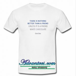 There Is Nothing Better Than A Friend T-Shirt