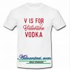 V is for Valentine Vodka t shirt