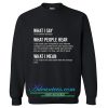 What I Say Quotes Sweatshirt