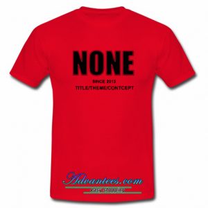 none since 2013 t shirt