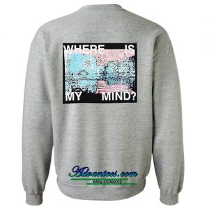 where is my mind sweatshirt back