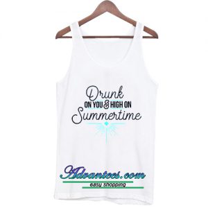 Drunk On You And High On Summertime tanktop