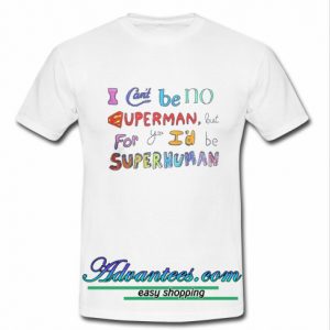 I Can't Be No Superman T shirt