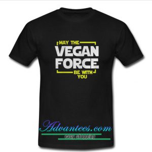 May The Vegan Force Be With You T Shirt