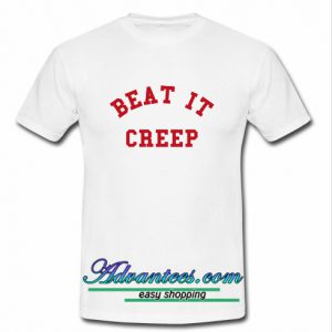 beat it creep T shirt