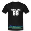 problems 99 t shirt