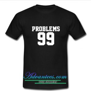 problems 99 t shirt