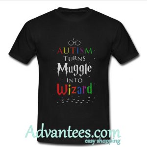 Autism turns muggles into wizards shirt