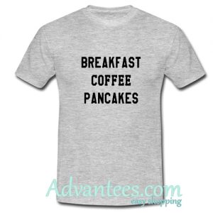 Breakfast Coffee Pancakes T Shirt