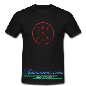 Get A Job T shirt