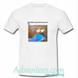 Him-Who do you think you are t shirt