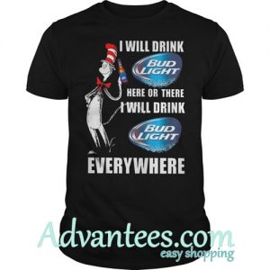 I will drink Bud Light t shirt