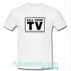Kill Your TV T Shirt