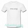 Morning T Shirt