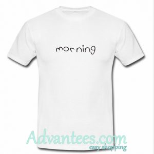 Morning T Shirt