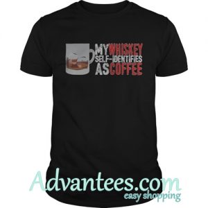 My whiskey self identifies as coffee shirt