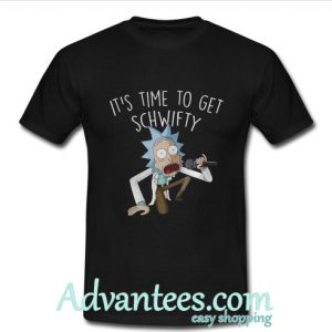 Rick and Morty It’s Time to Get Schwifty shirt