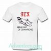 Sex Breakfast Of Champions t shirt