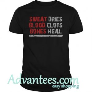 Sweat dries blood clots bones heal shirt