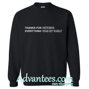 Thanks For Nothing was my fault Sweatshirt