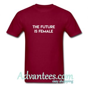 The Future Is Female T shirt