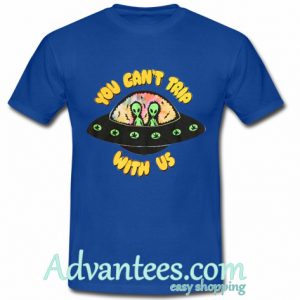 alien you can’t trip with us t shirt