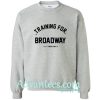 Training For Broadway Sweatshirt