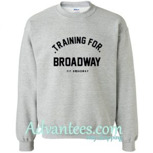 Training For Broadway Sweatshirt