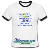 When God Made Man She Was Only Joking ringtshirt