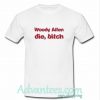 Woody Allen Die Bitch T Shirt