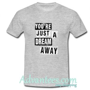 Youre Just A Dream Away T-shirt