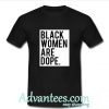 black woen are dope t shirt