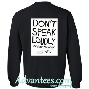 don't speak loudly sweatshirt back