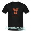 fast as t shirt