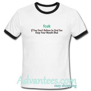 fcuk if you don’t believe in oral sex ringtshirt