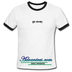 go away ringtshirt