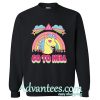 go to hell unicorn sweatshirt