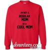 im not a regular im a cool mom sweatshirt