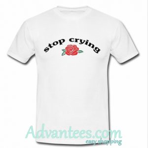 stop crying t shirt