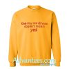 the way we dress does not mean yes sweatshirt