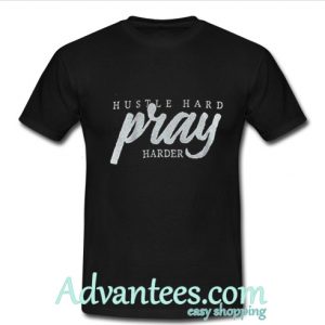 Black Hustle Hard Pray Harder t shirt