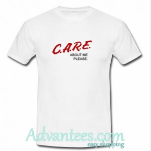 Care About Me Please T-Shirt