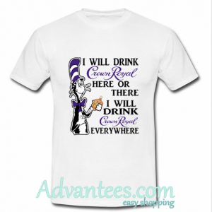 Dr Seuss I Will Drink Crown Royal Here Or There Shirt