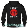 I Don't Stop For Cops hoodie back