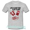 Life Is Better In Flip Flops With Dr pepper t shirt