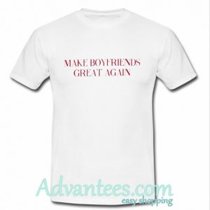 Make Boyfriends Great Again shirt